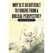 Why Is It so Difficult to Forgive from a Biblical Perspective?