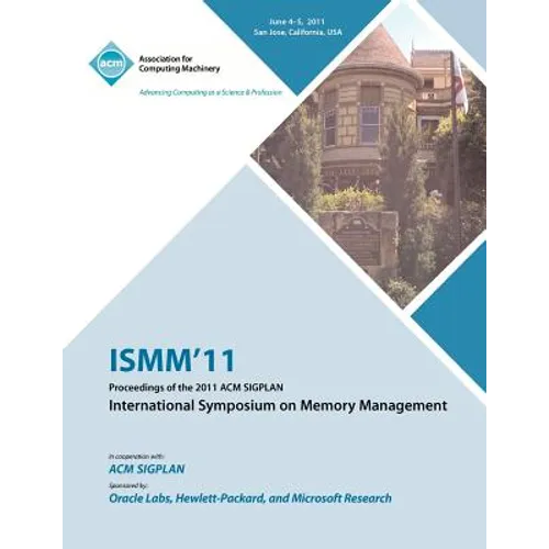 ISMM 11 Proceedings of the 2011 ACM SIGPLAN International Symposium on Memory Management