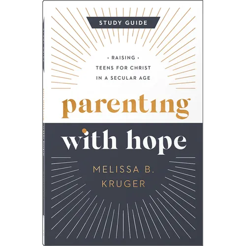 Parenting with Hope Study Guide: Raising Teens for Christ in a Secular Age