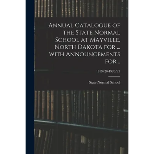 Annual Catalogue of the State Normal School at Mayville, North Dakota for ... With Announcements for ..; 1919/20-1920/21