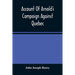 Account Of Arnold'S Campaign Against Quebec: And Of The Hardships And Sufferings Of That Band Of Heroes Who Traversed The Wilderness Of Maine From Cam