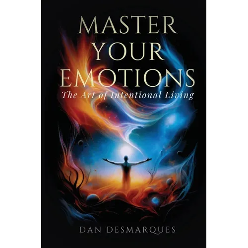 Master Your Emotions: The Art of Intentional Living