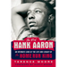 The Real Hank Aaron: An Intimate Look at the Life and Legend of the Home Run King