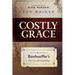 Costly Grace: A Contemporary View of Bonhoeffer's the Cost of Discipleship