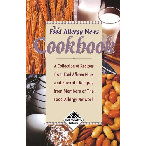 The Food Allergy News Cookbook: A Collection of Recipes from Food Allergy News and Members of the Food Allergy Network