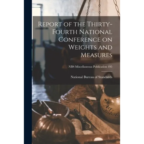 Report of the Thirty-fourth National Conference on Weights and Measures; NBS Miscellaneous Publication 195