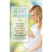 Vegan Pregnancy 101: Pregnancy Handbook for First Time Vegan Moms and Babies +recipes