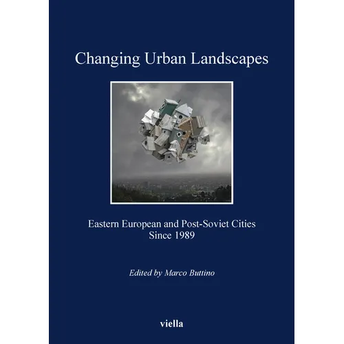 Changing Urban Landscapes: Eastern European and Post-Soviet Cities Since 1989