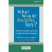 What Would Buddha Say?: 1,501 Right-Speech Teachings for Communicating Mindfully (16pt Large Print Edition)