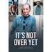 It's Not Over Yet