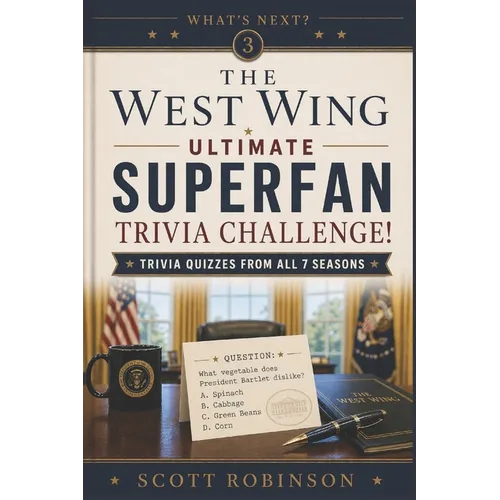 The West Wing Ultimate Superfan Trivia Challenge!: Trivia Quizzes from All 7 Seasons
