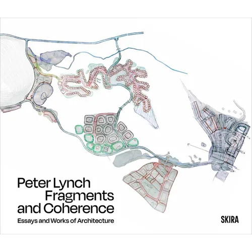 Peter Lynch: Fragments and Coherence: Essays and Works of Architecture - Hardcover
