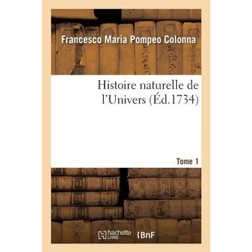 Histoire Naturelle de l'Univers. Tome 1