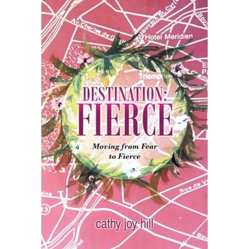 Destination: Fierce: Moving from Fear to Fierce