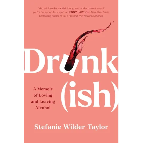 Drunk-Ish: A Memoir of Loving and Leaving Alcohol