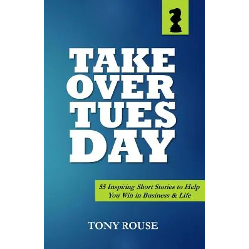 Takeover Tuesday: 55 Inspiring Short Stories to Help You Win in Business & Life