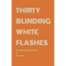 Thirty Blinding White Flashes: A Collective of Short Stories