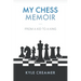 My Chess Memoir: From a Kid to a King