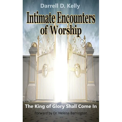 Intimate Encounters of Worship: The King of Glory Shall Come In