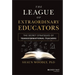 The League of Extraordinary Educators: The Secret Strategies of Transformational Teachers