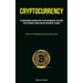 Cryptocurrency: A Comprehensive Introduction To Cryptocurrencies, Including Cryptocurrency Mining And Cryptocurrency Trading (How To Profitably And Se