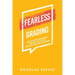 Fearless Grading: How to Improve Achievement, Discipline, and Culture through Accurate and Fair Grading