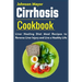 Cirrhosis Cookbook: Liver Healing Diet Meal Recipes to Revers Liver Injury and Live a Healthy Life