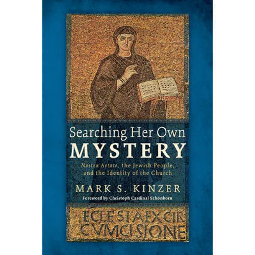 Searching Her Own Mystery: Nostra Aetate, the Jewish People, and the Identity of the Church