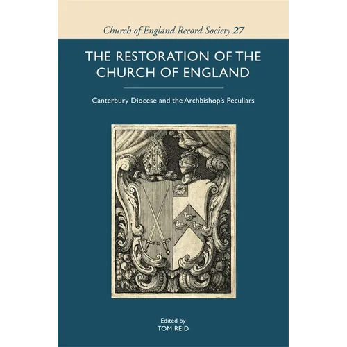 The Restoration of the Church of England: Canterbury Diocese and the Archbishop's Peculiars