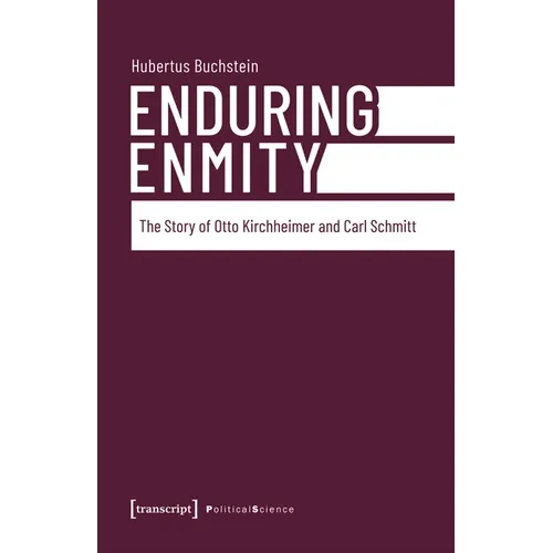 Enduring Enmity: The Story of Otto Kirchheimer and Carl Schmitt