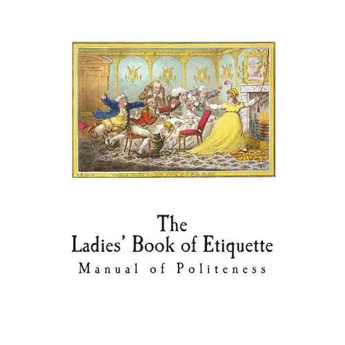 The Ladies' Book of Etiquette: Manual of Politeness
