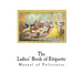 The Ladies' Book of Etiquette: Manual of Politeness