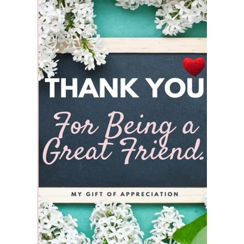 Thank You For Being a Great Friend: My Gift Of Appreciation: Full Color Gift Book Prompted Questions 6.61 x 9.61 inch