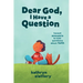 Dear God, I Have a Question: Honest Answers to Kids' Questions about Faith