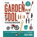 The Garden Tool Handbook: For Serious Gardeners to Small-Scale Farmers