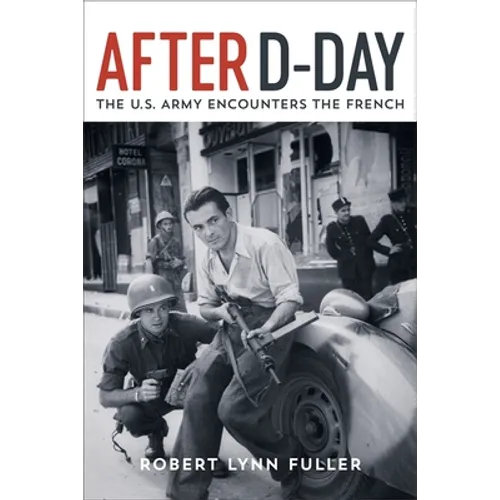 After D-Day: The U.S. Army Encounters the French