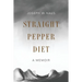 Straight Pepper Diet: A Memoir