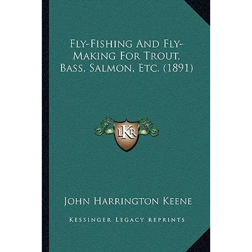 Fly-Fishing And Fly-Making For Trout, Bass, Salmon, Etc. (1891)