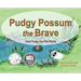 Pudgy Possum the Brave