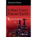 A Man from Planet Earth: A Scientific Novel