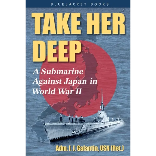 Take Her Deep: A Submarine Against Japan in World War II
