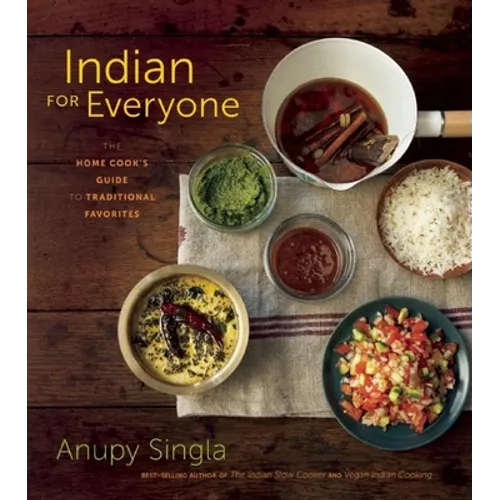 Indian for Everyone: The Home Cook's Guide to Traditional Favorites