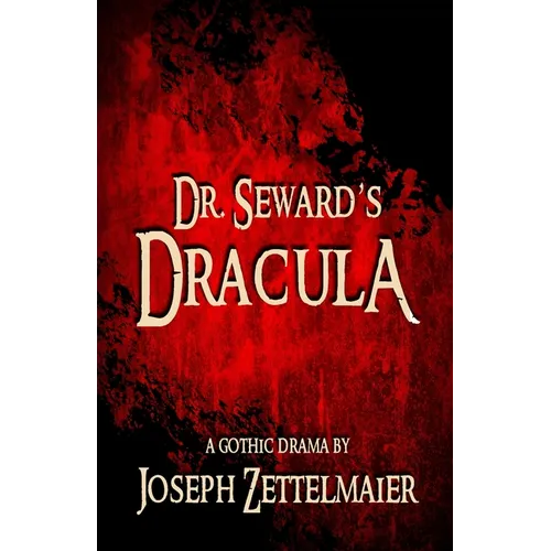 Dr. Seward's Dracula: A Gothic Drama
