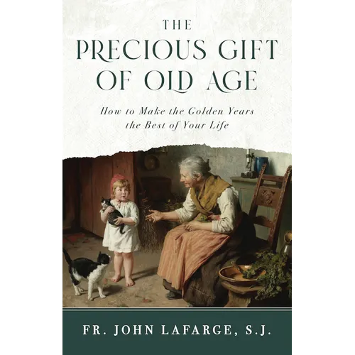 The Precious Gift of Old Age: How to Make the Golden Years the Best of Your Life
