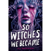 So Witches We Became