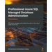 Professional Azure SQL Managed Database Administration - Third Edition: Efficiently manage and modernize data in the cloud using Azure SQL