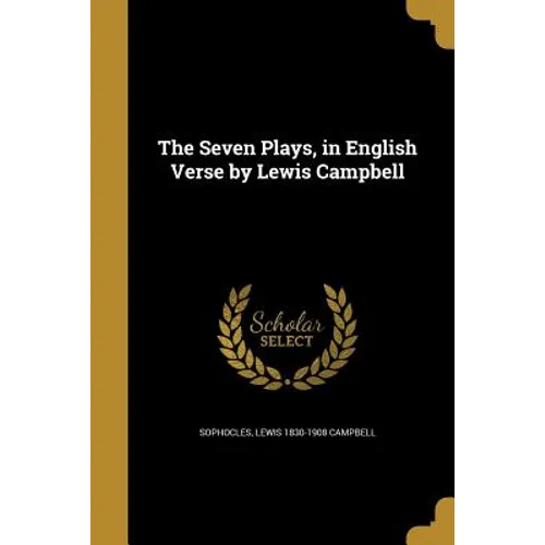 The Seven Plays, in English Verse by Lewis Campbell