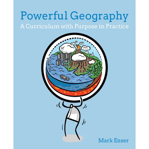 Powerful Geography: A Curriculum with Purpose in Practice