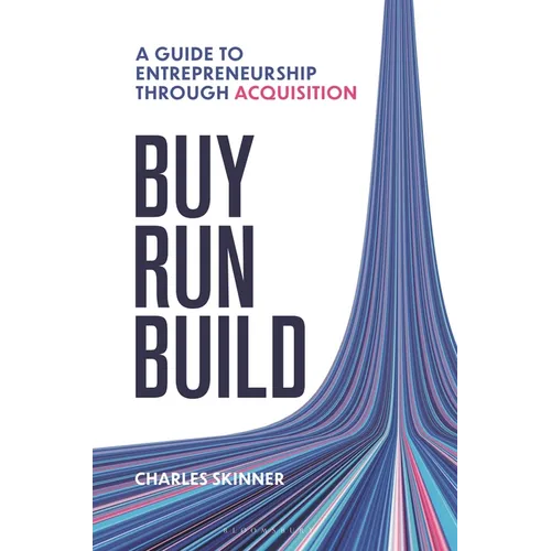 Buy, Run, Build: A Guide to Entrepreneurship Through Acquisition