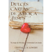 Cartas de Dulce Amor a Jesus: Tú viaje de 90 días de intimidad con Jesús